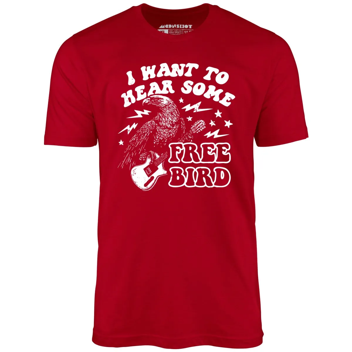I Want to Hear Some Free Bird - Unisex T-Shirt