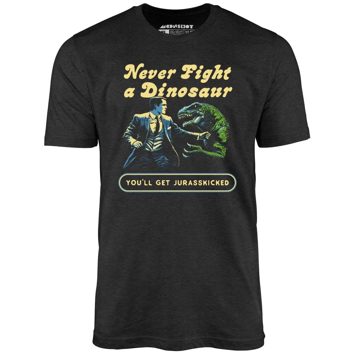 Never Fight a Dinosaur - Unisex T-Shirt