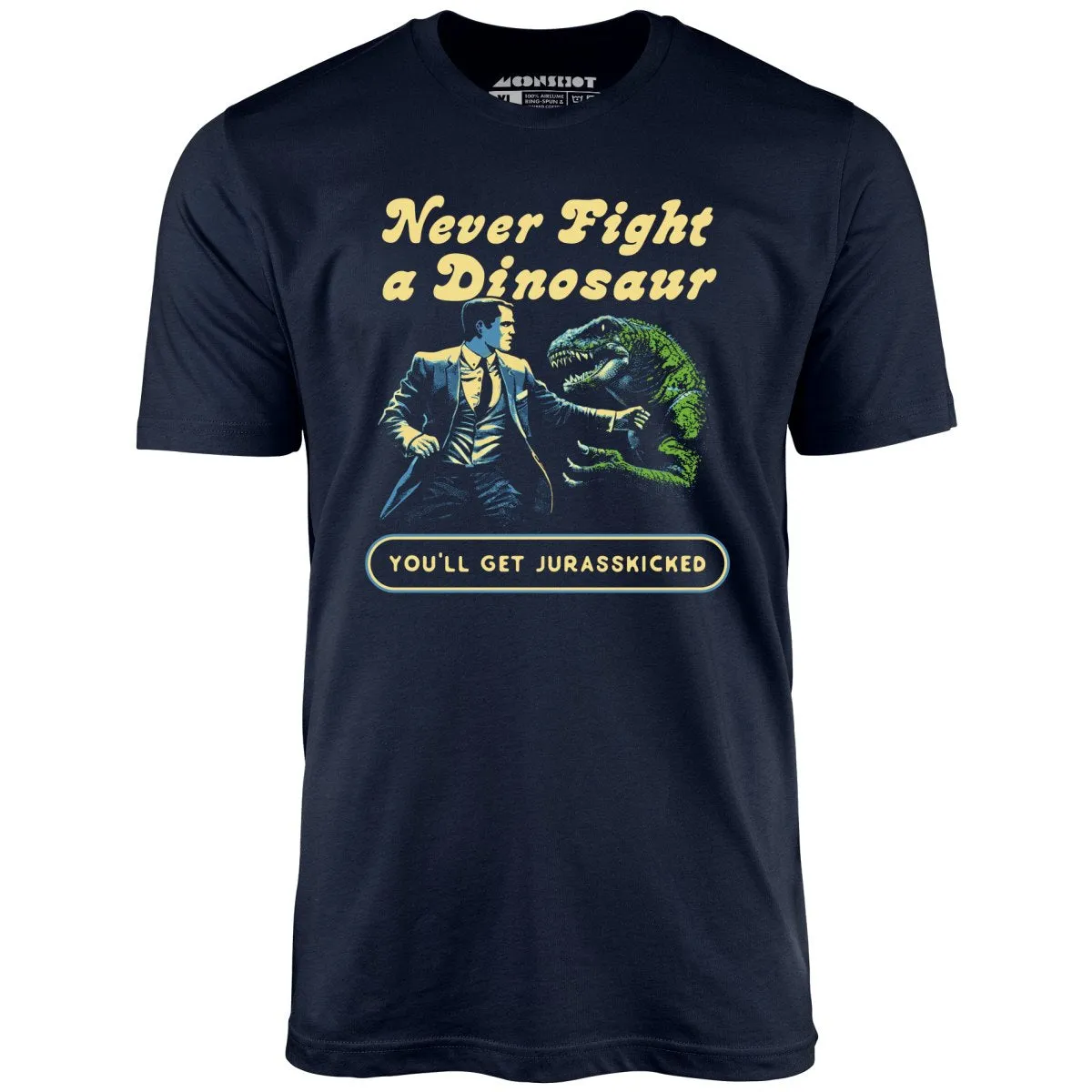 Never Fight a Dinosaur - Unisex T-Shirt
