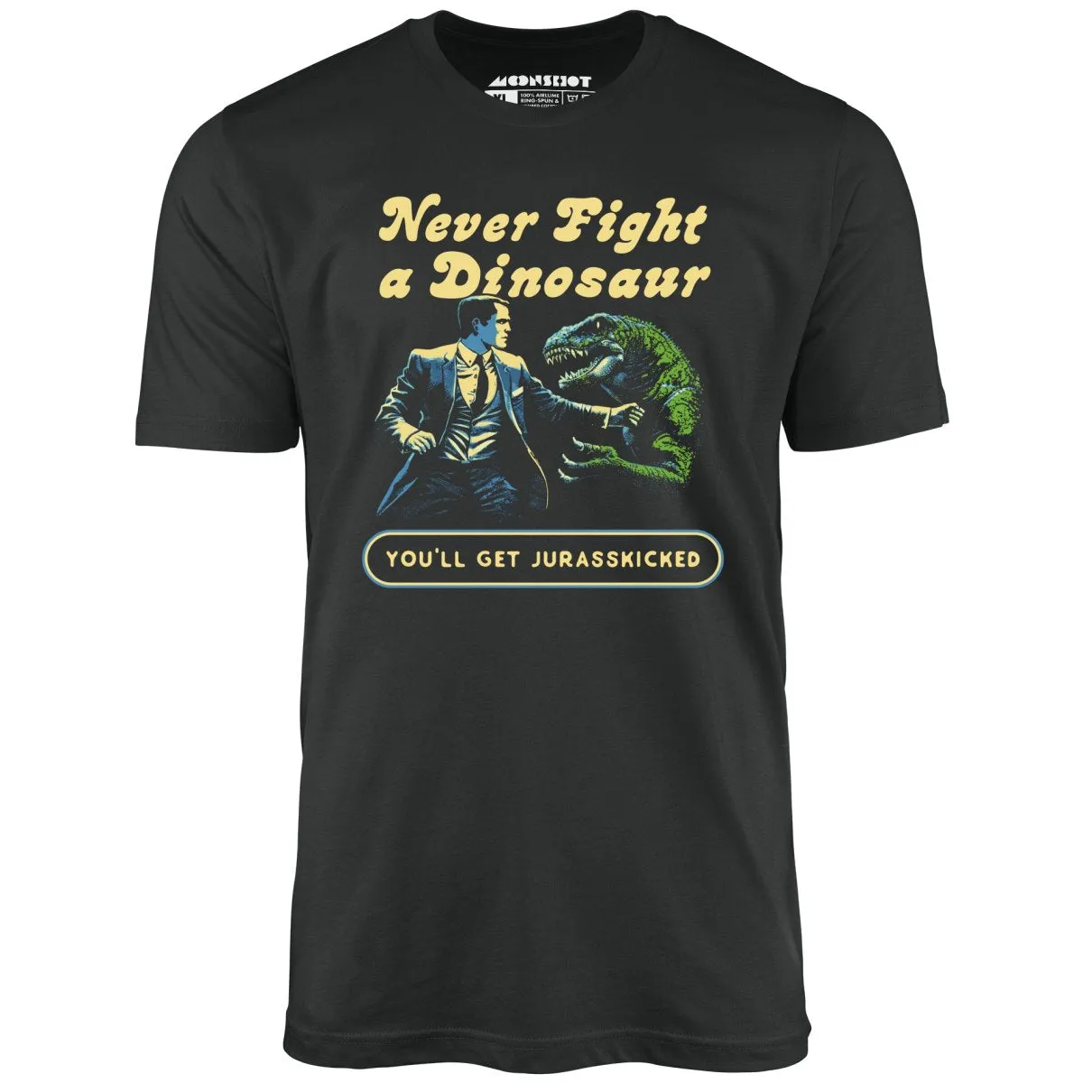 Never Fight a Dinosaur - Unisex T-Shirt