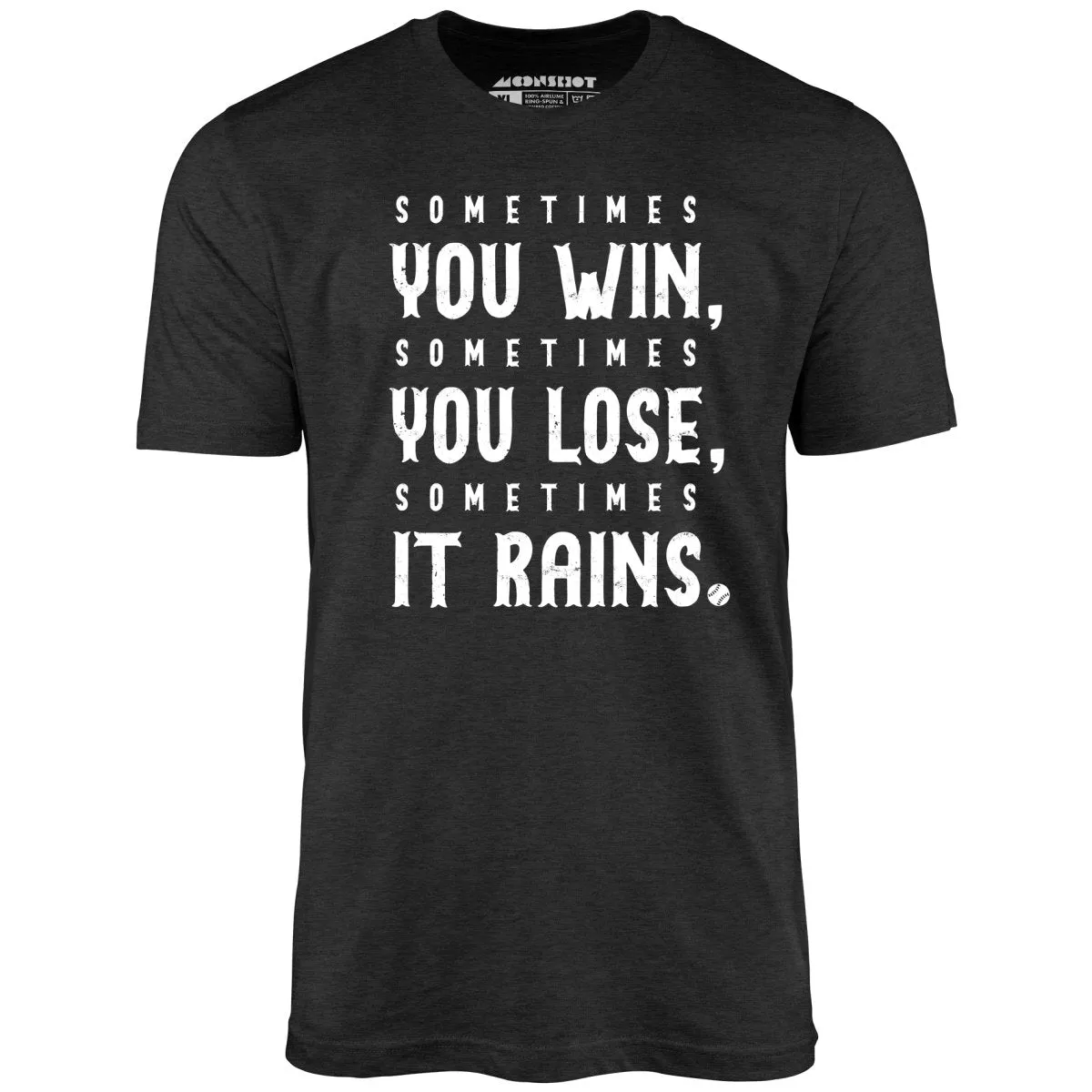 Sometimes it Rains - Bull Durham - Unisex T-Shirt