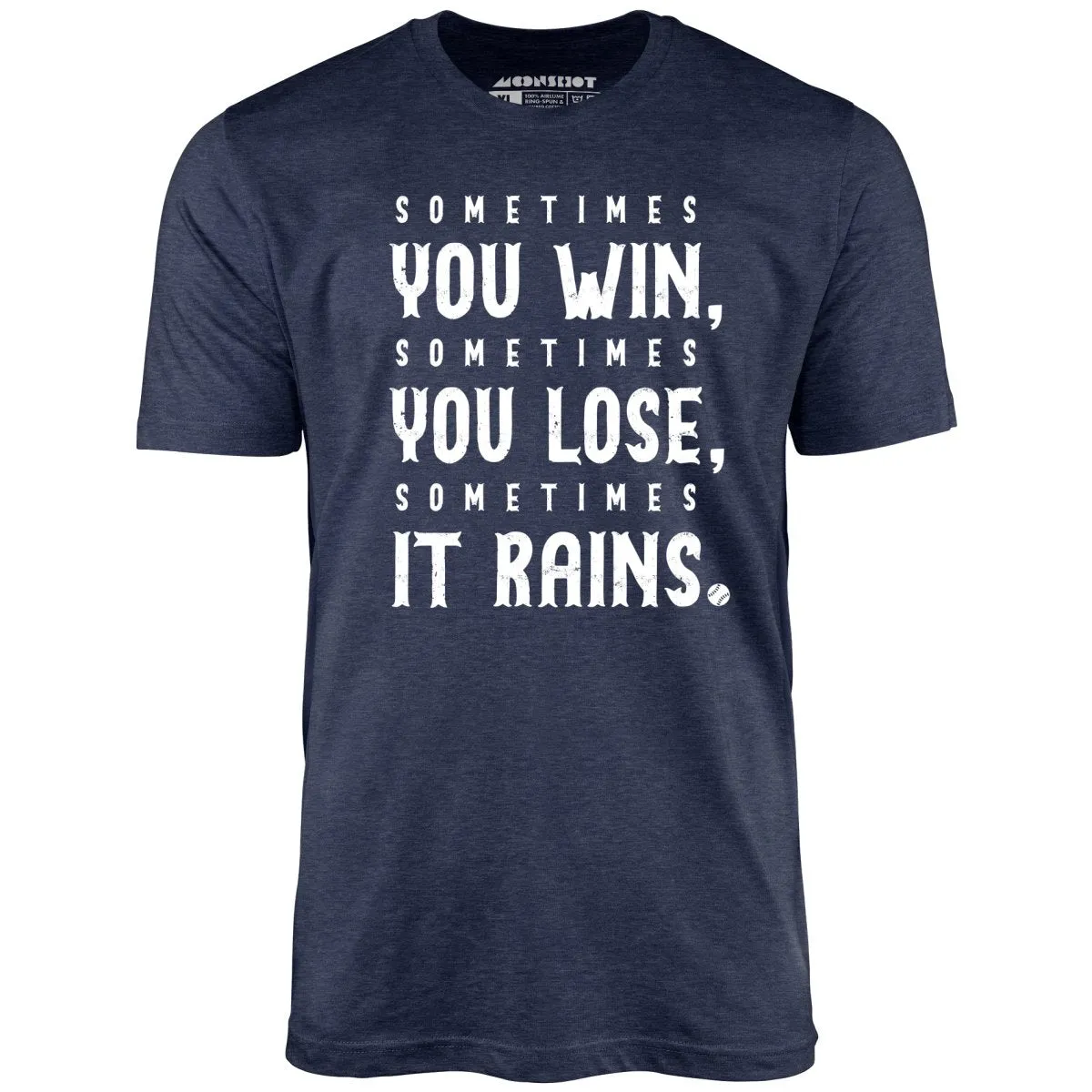 Sometimes it Rains - Bull Durham - Unisex T-Shirt