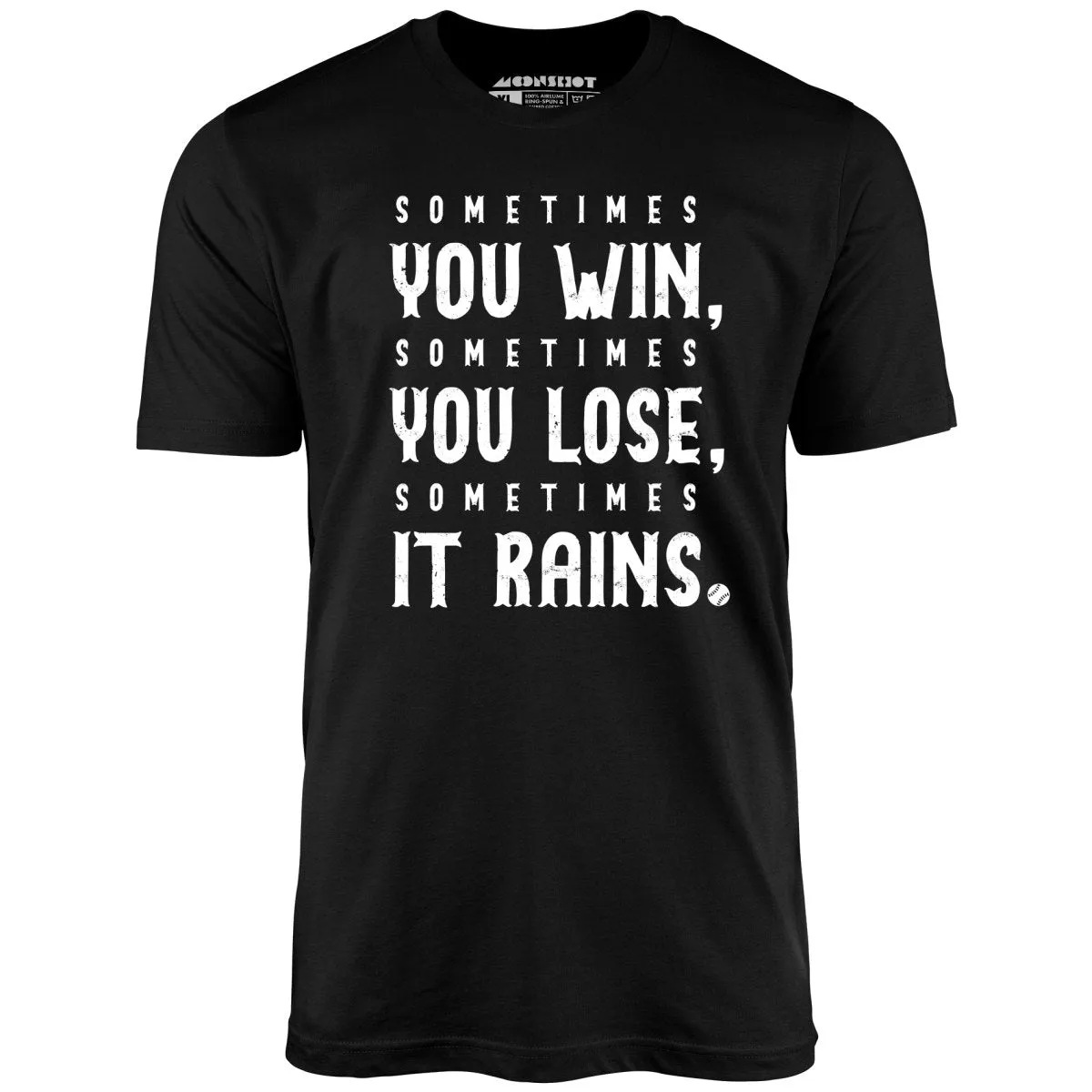 Sometimes it Rains - Bull Durham - Unisex T-Shirt
